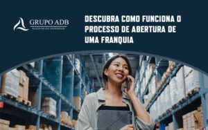Descubra Como Funciona O Processo De Abertura De Uma Franquia Blog (1) - Analítica do Brasil