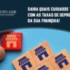 Saiba Quais Cuidados Tomar Com As Taxas De Depreciacao Da Sua Franquia Blog - Analítica Do Brasil