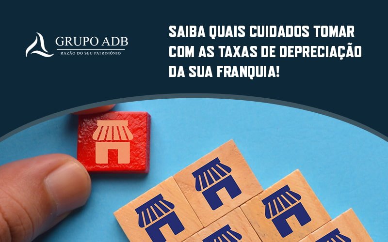 Saiba Quais Cuidados Tomar Com As Taxas De Depreciacao Da Sua Franquia Blog - Analítica Do Brasil