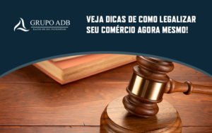 Veja Dicas De Como Legalizar Seu Comercio Agora Mesmo Blog - Analítica do Brasil